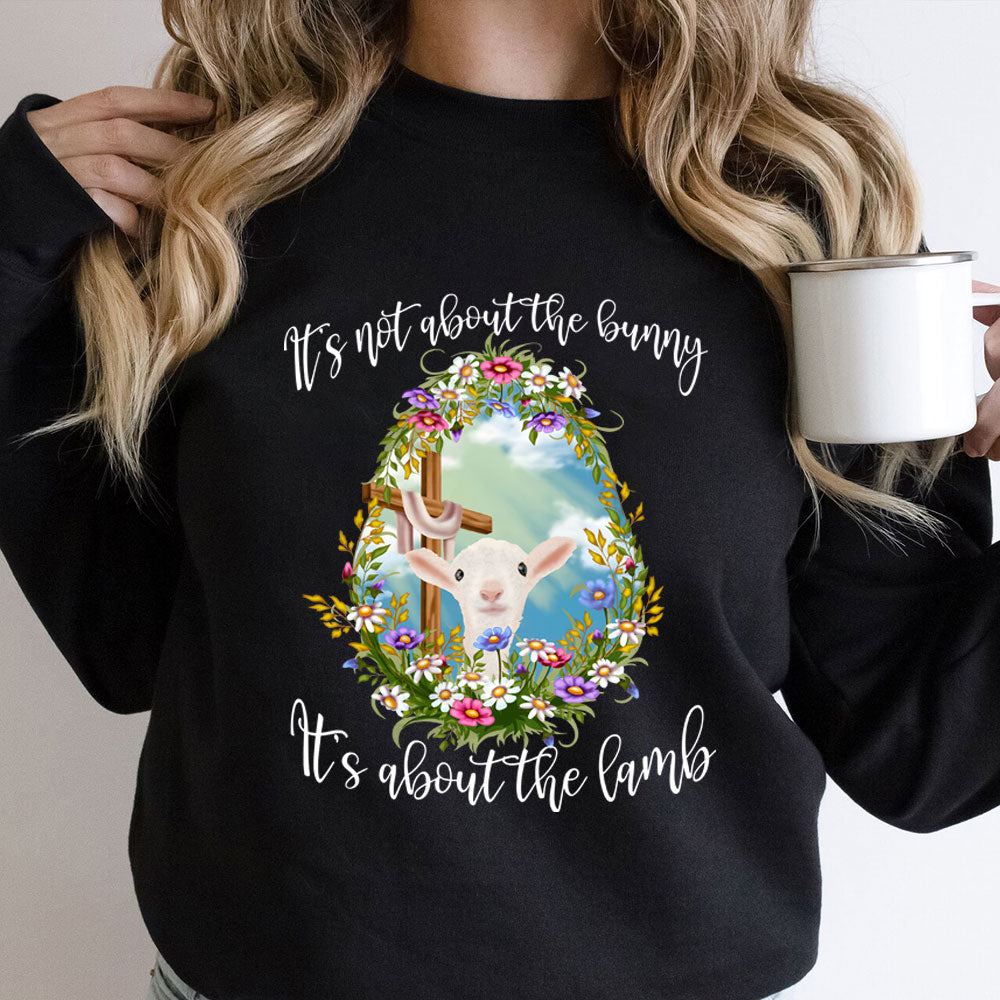 It' s Not About The Bunny It's About The Lamb Christian Easter Sweathirt