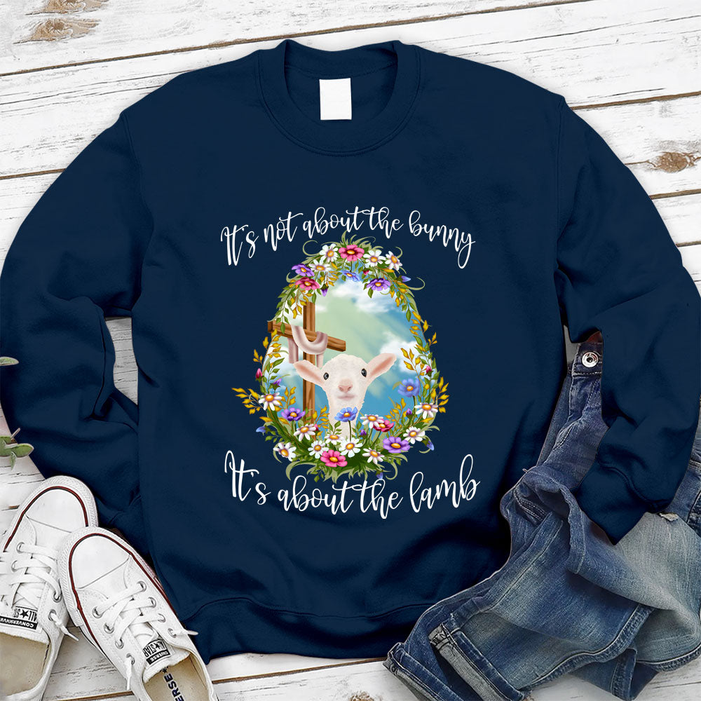 It' s Not About The Bunny It's About The Lamb Christian Easter Sweathirt