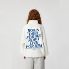 Jesus Died For Me Now I Live For Him Christian Half Zip Fleece Sweatshirt
