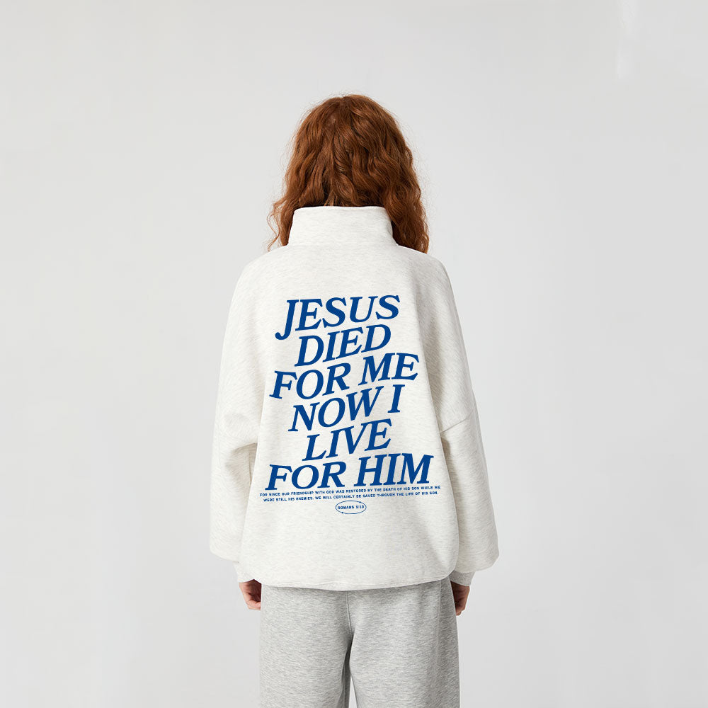Jesus Died For Me Now I Live For Him Christian Half Zip Fleece Sweatshirt