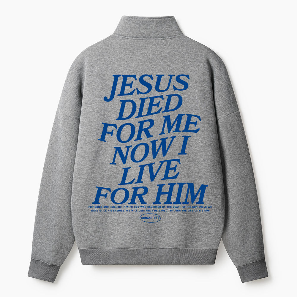 Jesus Died For Me Now I Live For Him Christian Half Zip Fleece Sweatshirt