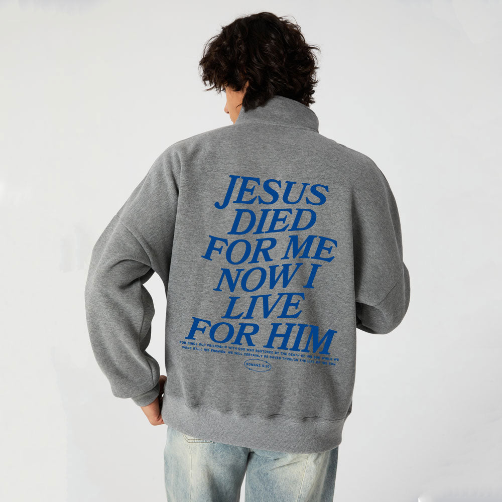 Jesus Died For Me Now I Live For Him Christian Half Zip Fleece Sweatshirt