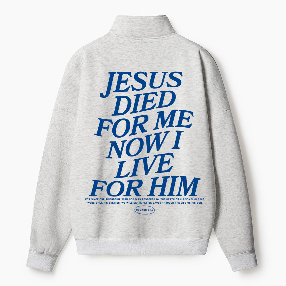 Jesus Died For Me Now I Live For Him Christian Half Zip Fleece Sweatshirt