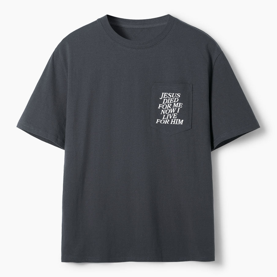 Jesus Died For Me Now I Live For Him Christian Unisex Pocket T-Shirt
