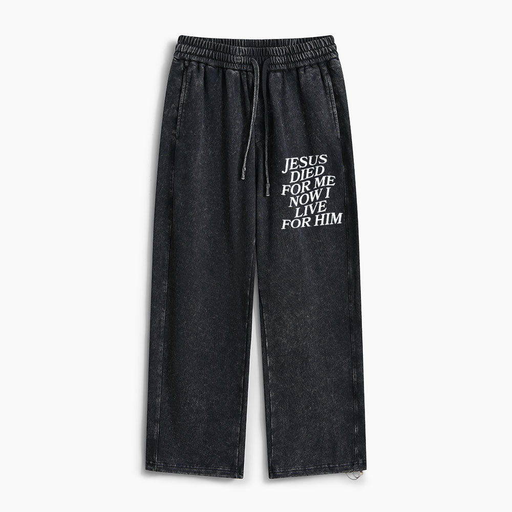 Jesus Died For Me Now I Live For Him Christian Washed Sweatpants