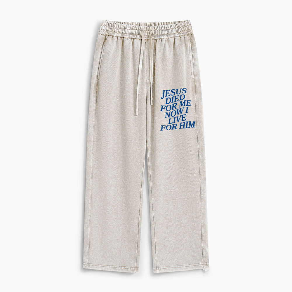 Jesus Died For Me Now I Live For Him Christian Washed Sweatpants