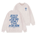 Jesus Died For Me Now I Live For Him Christian Washed Sweatshirt