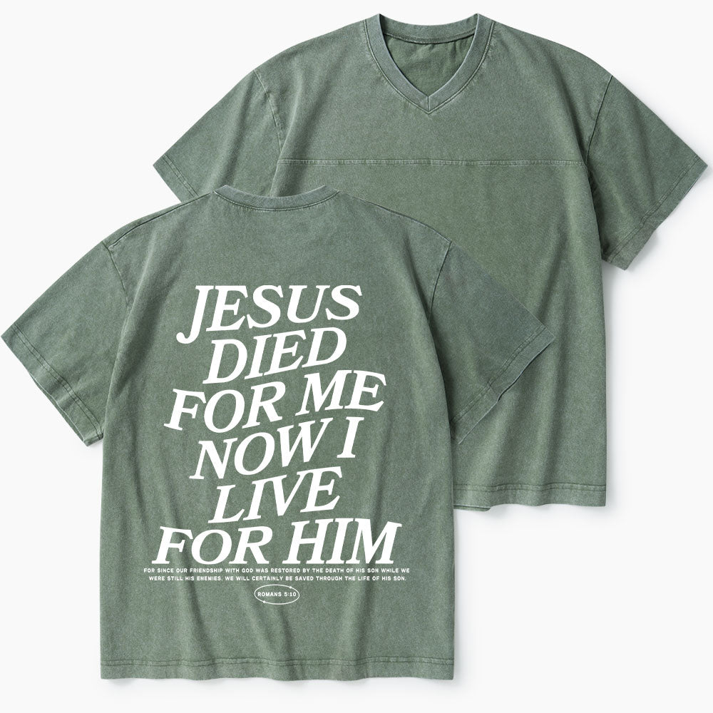 Jesus Died For Me Now I Live For Him Christian Washed V-Neck T-Shirt