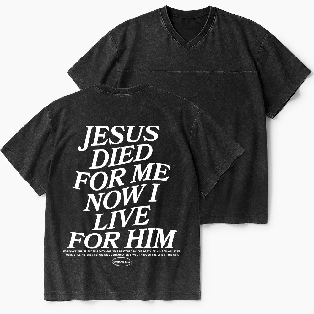 Jesus Died For Me Now I Live For Him Christian Washed V-Neck T-Shirt