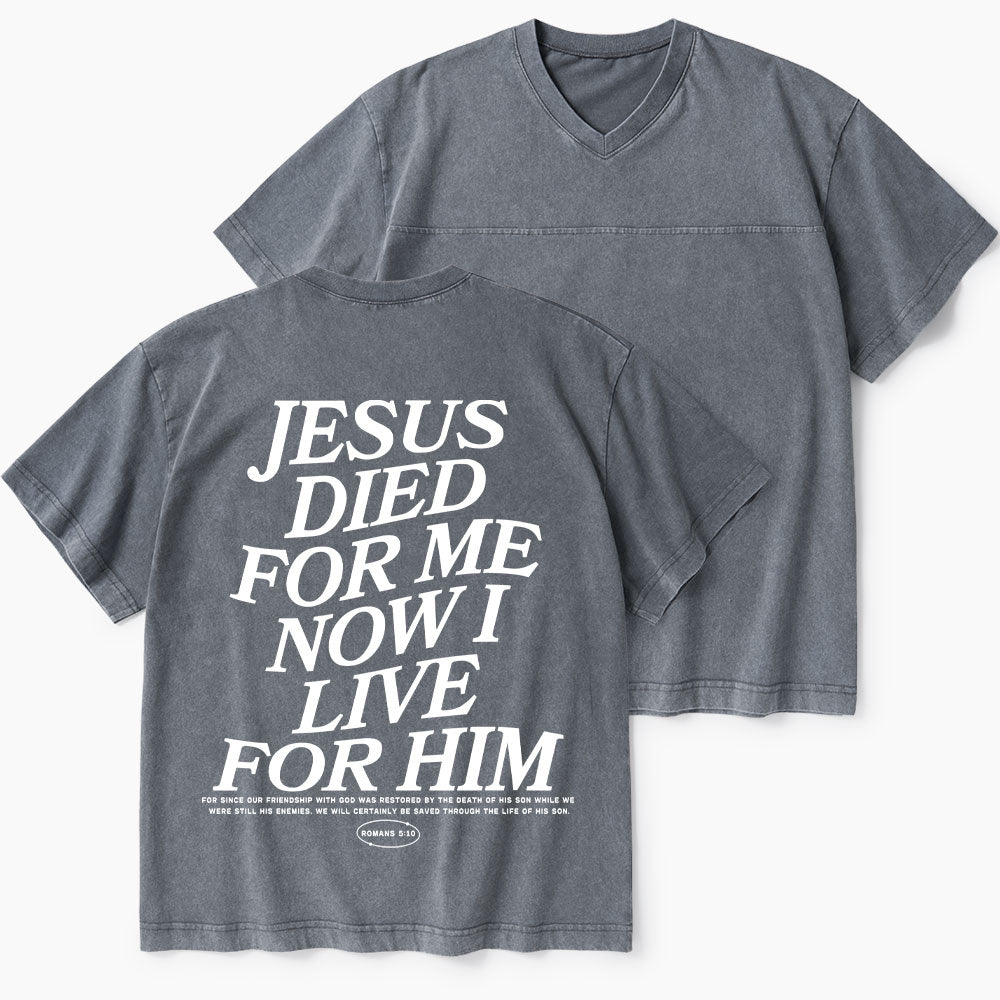 Jesus Died For Me Now I Live For Him Christian Washed V-Neck T-Shirt