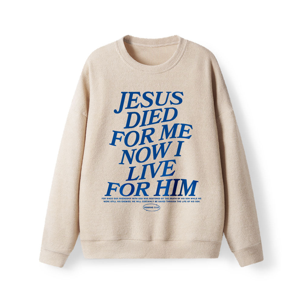 Jesus Died For Me Now I Live For Him Lightweight Sweater