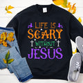 Life is Scary Without Jesus Sweatshirt