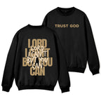 Lord I Can't But You Can Christian Fleece Sweatshirt