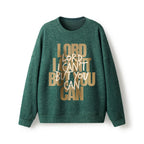 Lord I Can't But You Can  Lightweight Sweater