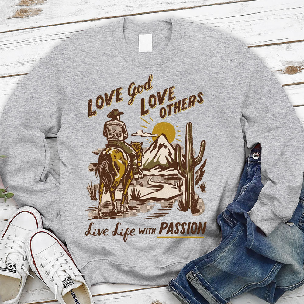 Love God Love Other Love Life With Passion Christian Sweatshirt