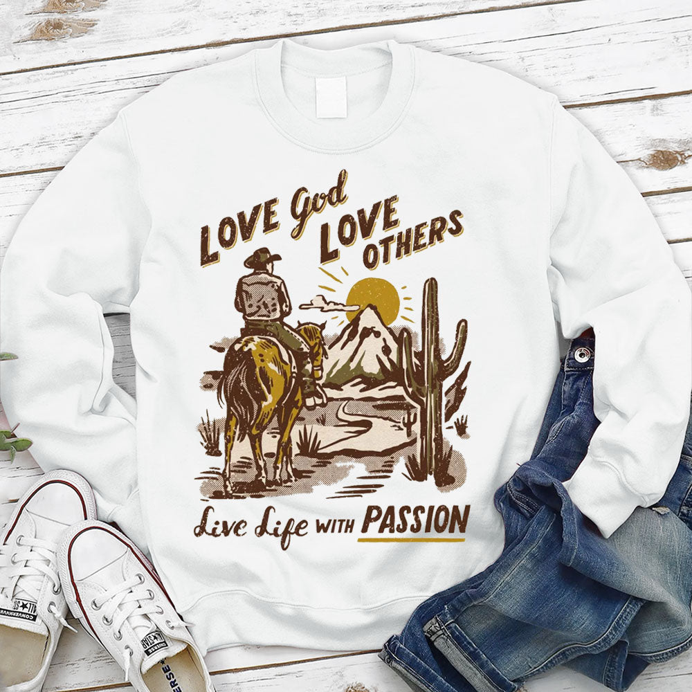 Love God Love Other Love Life With Passion Christian Sweatshirt