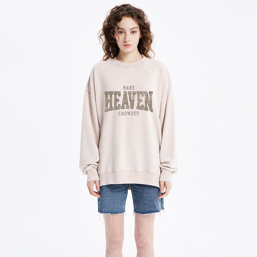 Make Heaven Crowded Christian Washed Sweatshirt