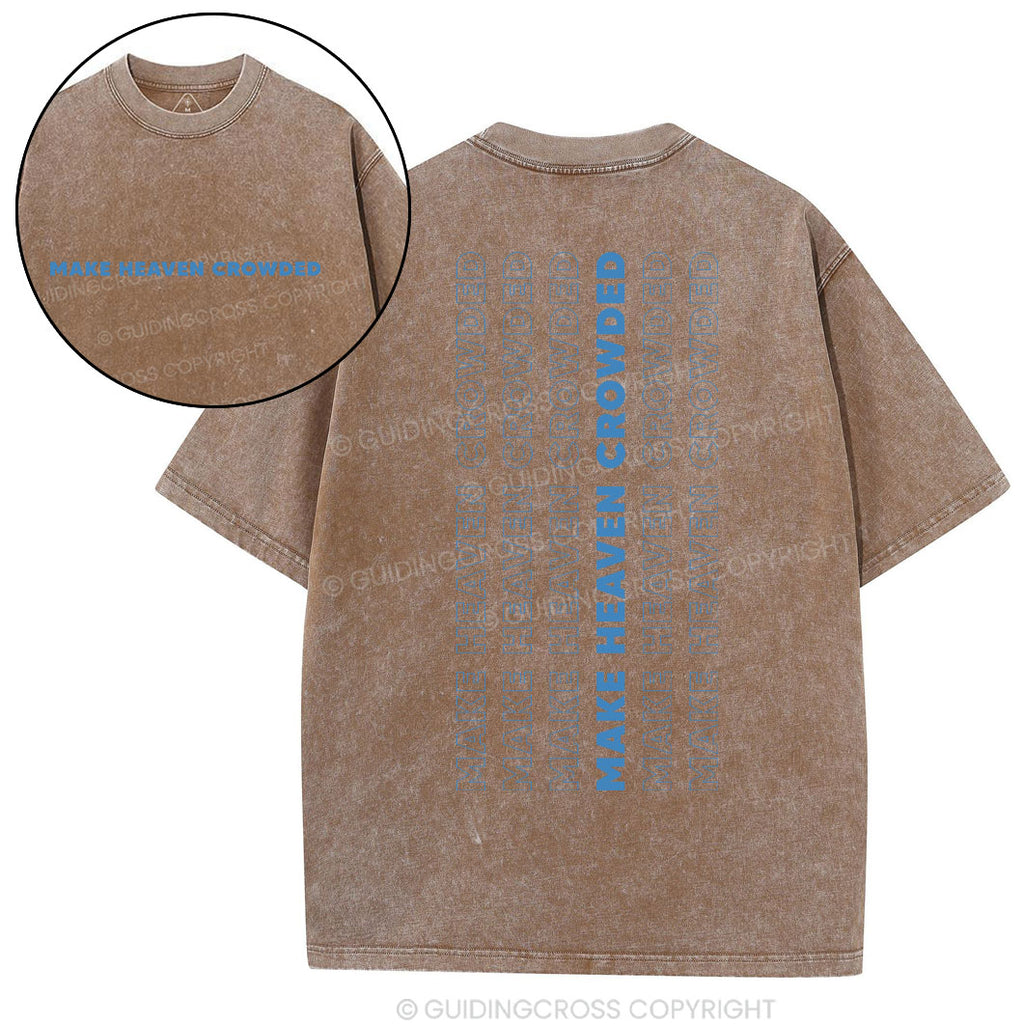 Make Heaven Crowded Christian Washed T-Shirt