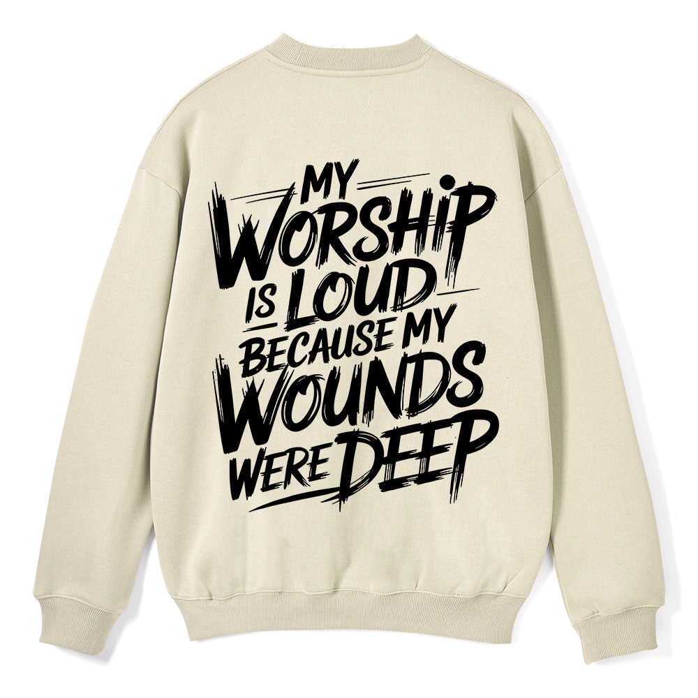 My Worship Is Lord Because My Wounds Were Deep Christian Fleece Sweatshirt