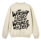My Worship Is Lord Because My Wounds Were Deep Christian Fleece Sweatshirt