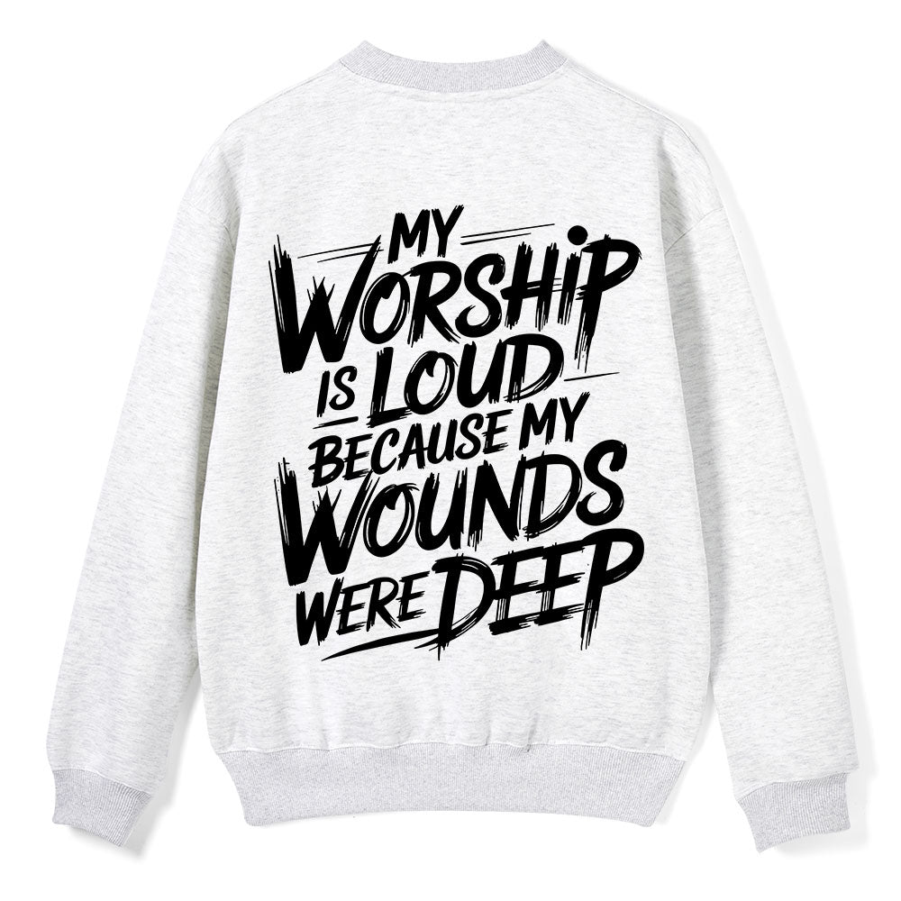 My Worship Is Lord Because My Wounds Were Deep Christian Fleece Sweatshirt