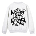 My Worship Is Lord Because My Wounds Were Deep Christian Fleece Sweatshirt