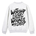 My Worship Is Lord Because My Wounds Were Deep Christian Fleece Sweatshirt