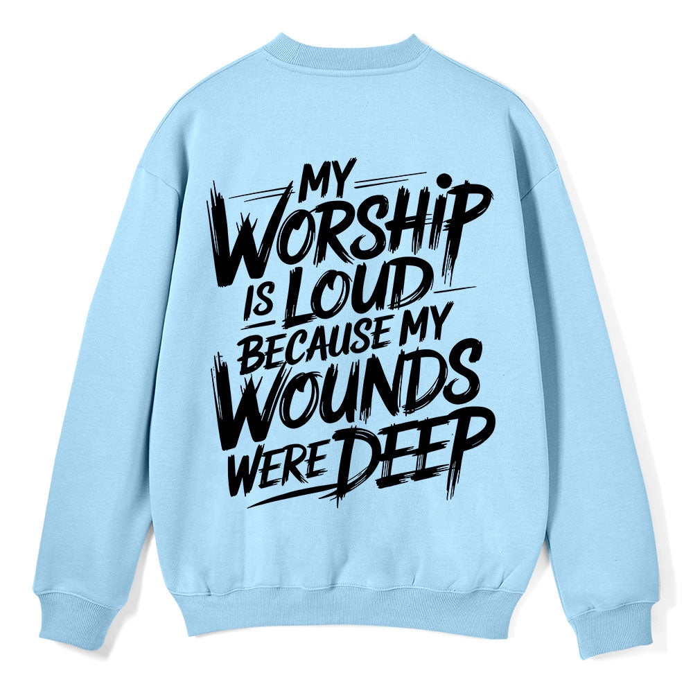 My Worship Is Lord Because My Wounds Were Deep Christian Fleece Sweatshirt