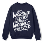 My Worship Is Lord Because My Wounds Were Deep Christian Fleece Sweatshirt