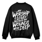 My Worship Is Lord Because My Wounds Were Deep Christian Fleece Sweatshirt
