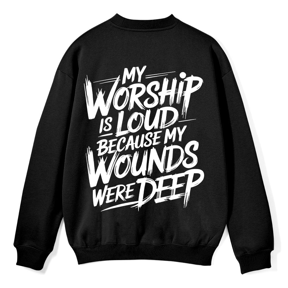 My Worship Is Lord Because My Wounds Were Deep Christian Fleece Sweatshirt
