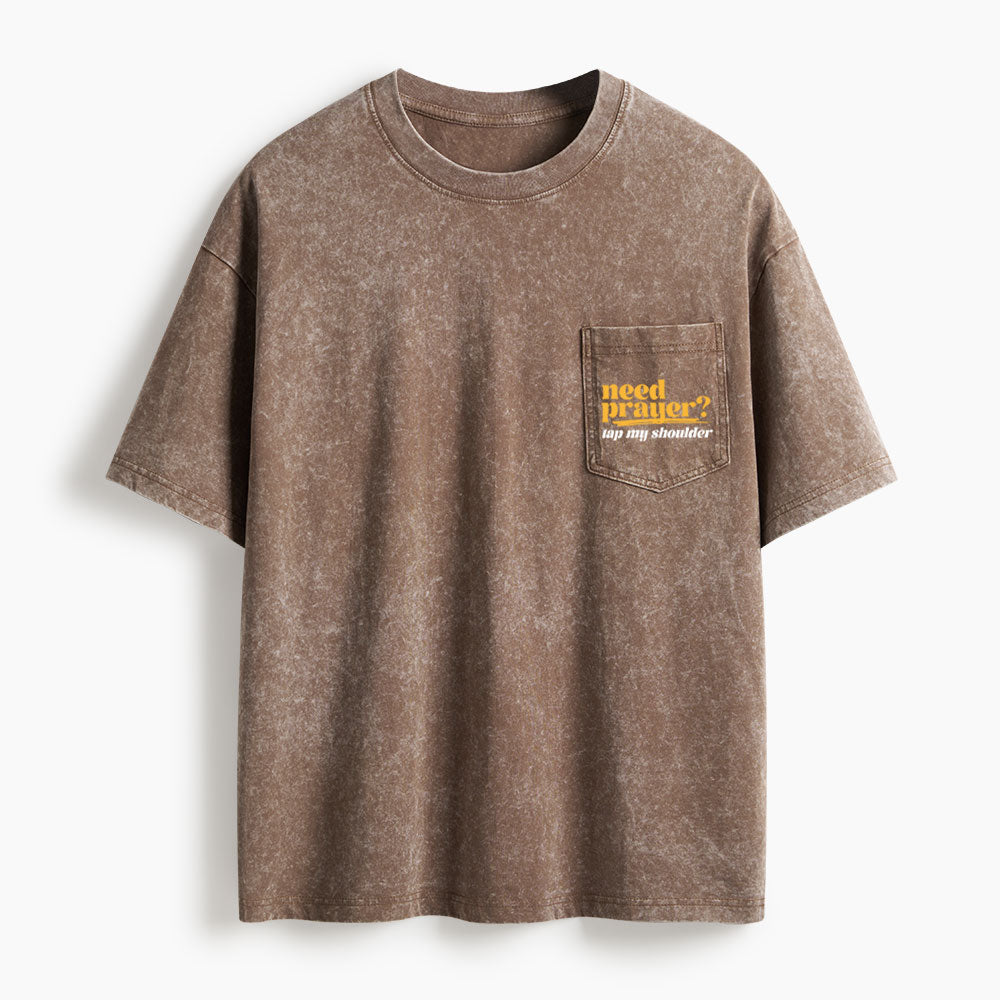 Need Prayer Tap My Shoulder Washed Unisex Pocket T-Shirt