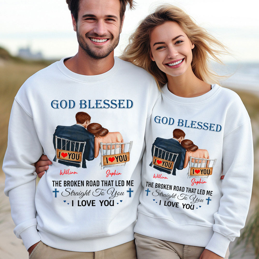 Personalized God Blessed The Broken Road That Led Me Straight To You I Love You Christian Couple Sweatshirt