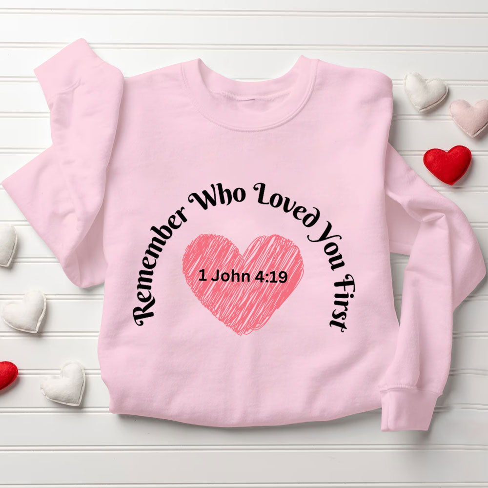 Remember Who Loved You First Christian Sweatshirt