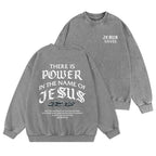 There Is Power In The Name Of Jesus Christian Washed Sweatshirt