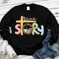 True Story Christian Easter Sweatshirt