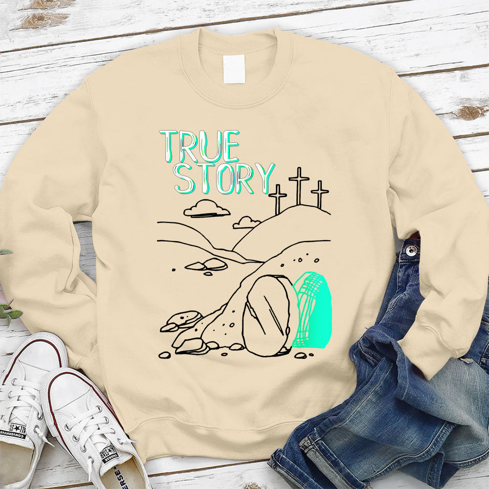 True Story Empty Thomb He Is Risen Christian Sweatshirt