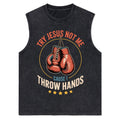Try Jesus Not Me Cause I Throw Hands Christian Washed Tank Top