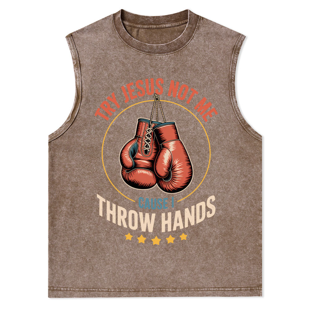 Try Jesus Not Me Cause I Throw Hands Christian Washed Tank Top