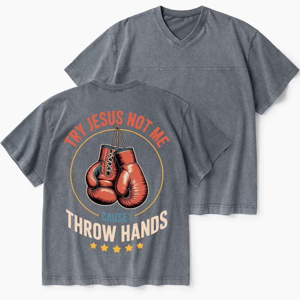 Try Jesus Not Me Cause I Throw Hands Christian Washed V-Neck T-Shirt