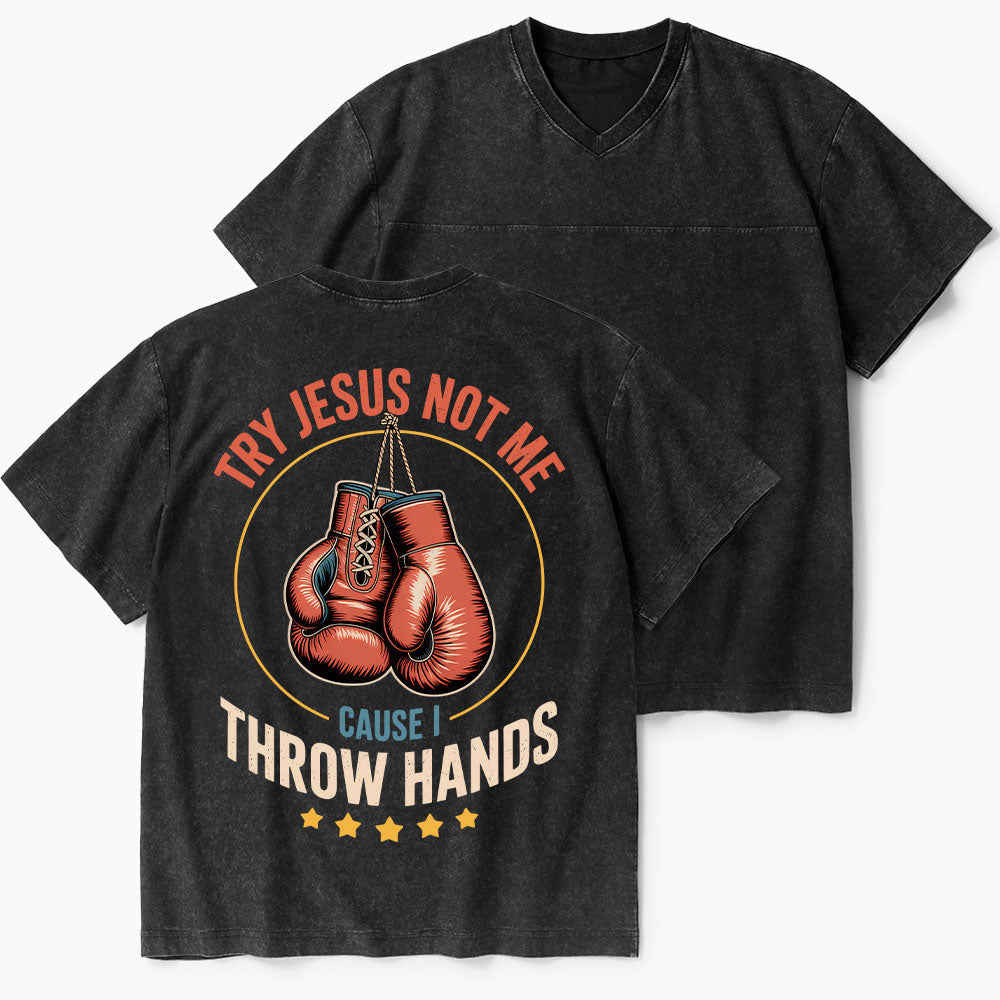 Try Jesus Not Me Cause I Throw Hands Christian Washed V-Neck T-Shirt