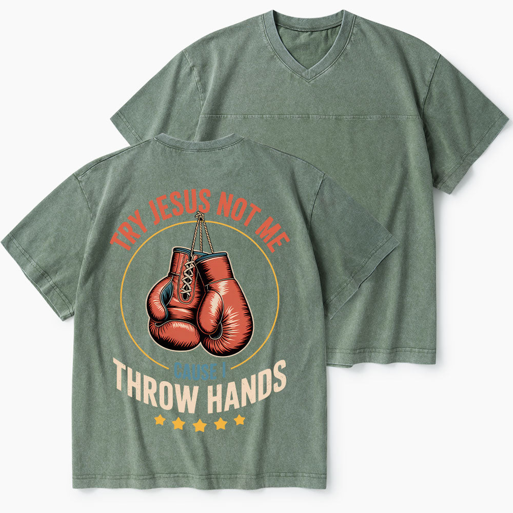 Try Jesus Not Me Cause I Throw Hands Christian Washed V-Neck T-Shirt
