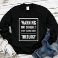 Warning May Suddenly Start Talking About Theology Christian Sweatshirt