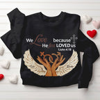 Personalized We Love Because He First Loved Us Christian Sweatshirt