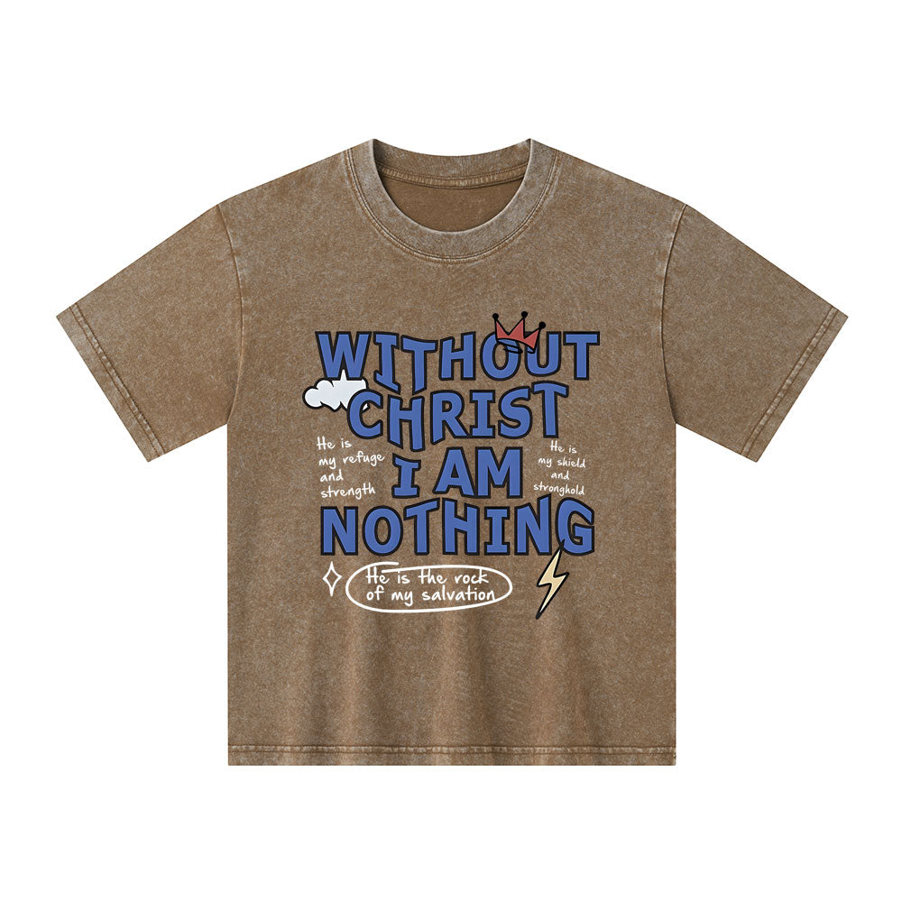 Without Christ I Am Nothing Christian Kid Washed T-Shirt