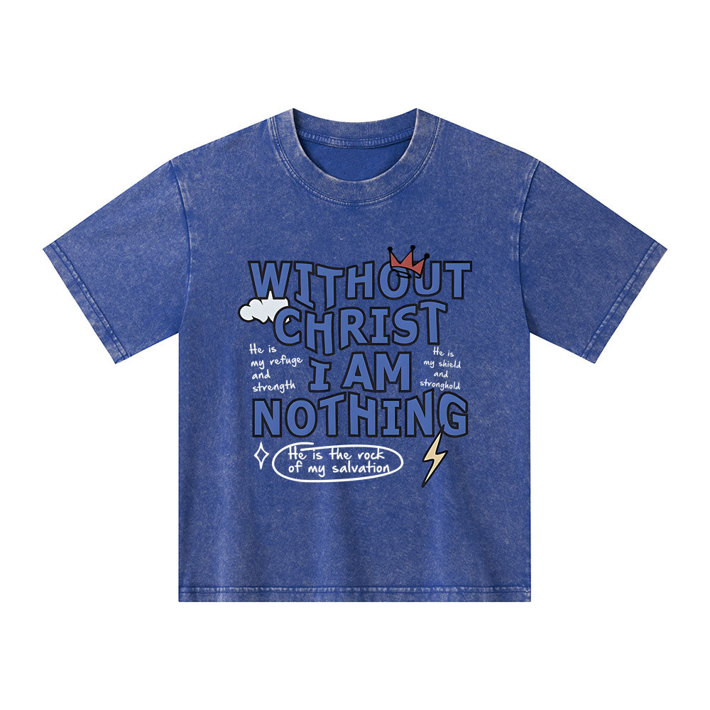 Without Christ I Am Nothing Christian Kid Washed T-Shirt