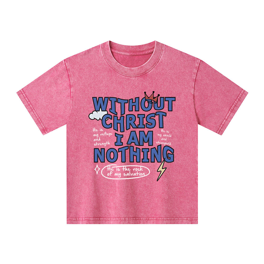 Without Christ I Am Nothing Christian Kid Washed T-Shirt