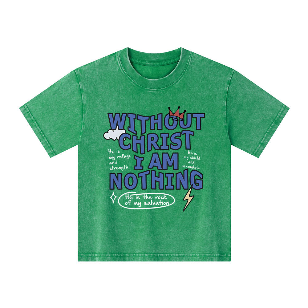 Without Christ I Am Nothing Christian Kid Washed T-Shirt