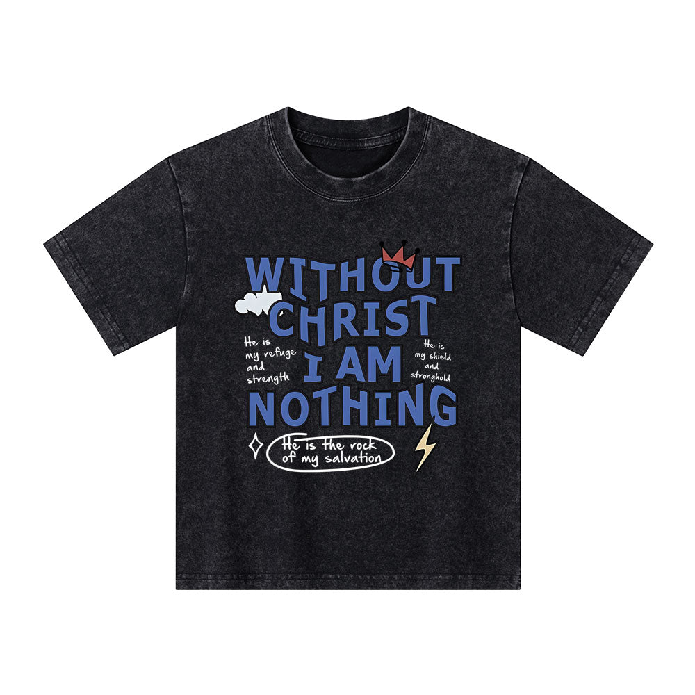 Without Christ I Am Nothing Christian Kid Washed T-Shirt