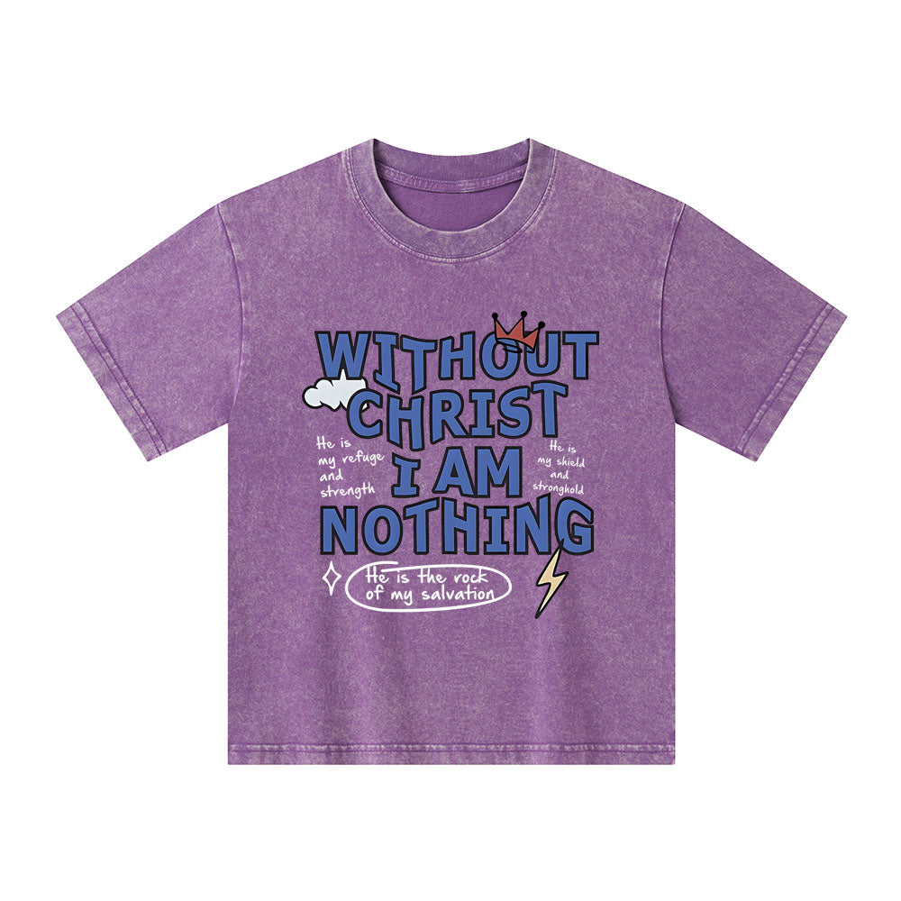 Without Christ I Am Nothing Christian Kid Washed T-Shirt